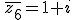 \,\overline{z_6}=1+i