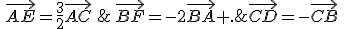 \vec{CD}=-\vec{CB}\,;\,\vec{AE}=\frac{3}{2}\vec{AC}\,;\,\vec{BF}=-2\vec{BA} .