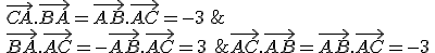 \vec{AC}.\vec{AB}=\vec{AB}.\vec{AC}=-3\,;\,\vec{CA}.\vec{BA}=\vec{AB}.\vec{AC}=-3\,;\\\,\vec{BA}.\vec{AC}=-\vec{AB}.\vec{AC}=3\,\,;