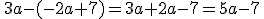 \,3a-(-2a+7)=3a+2a-7=5a-7\,