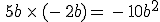 \,5b\,\times  \,(-\,2b)=\,-\,10b^2
