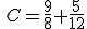 C = \ frac <wpml_curved wpml_value = '9'> </wpml_curved> <wpml_curved wpml_value = '8'> </wpml_curved> + \ frac <wpml_curved wpml_value = '5'> </wpml_curved> > </wpml_curved>