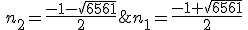 n_1=\frac{-1+\sqrt{6561}}{2}\,;\,n_2=\frac{-1-\sqrt{6561}}{2}