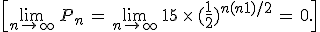 \[\lim_{n\to+\infty}\,P_n\,=\,\lim_{n\to+\infty}\,15\,\times  \,(\frac{1}{2})^{n(n+1)/2}\,=\,0.\]