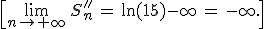 \[\lim_{n\to+\infty}\,S_n''\,=\,\ln(15)-\infty\,=\,-\infty.\]