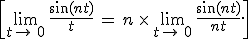 \[\lim_{t\to\,0}\,\frac{\sin(nt)}{t}\,=\,n\,\times  \,\lim_{t\to\,0}\,\frac{\sin(nt)}{nt}.\]