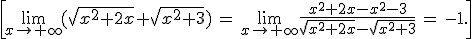 \[\lim_{x\to+\infty}(\sqrt{x^2+2x}+\sqrt{x^2+3})\,=\,\lim_{x\to+\infty}\frac{x^2+2x-x^2-3}{\sqrt{x^2+2x}-\sqrt{x^2+3}}\,=\,-1.\]