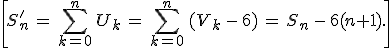 \[S_n'\,=\,\sum_{k=0}^n\,U_k\,=\,\sum_{k=0}^n\,(V_k\,-\,6)\,=\,S_n\,-\,6(n+1).\]