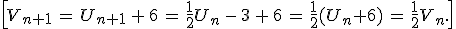 \[V_{n+1}\,=\,U_{n+1}\,+\,6\,=\,\frac{1}{2}U_n\,-\,3\,+\,6\,=\,\frac{1}{2}(U_n+6)\,=\,\frac{1}{2}V_n.\]