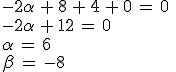 \\-2\alpha\,+\,8\,+\,4\,+\,0\,=\,0\,\\-2\alpha\,+\,12\,=\,0\,\\\alpha\,=\,6\,\\\beta\,=\,-8