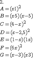 \\2.\\\\A=(x+1)^2 \\ B=(x+5)(x-5)\\ C=(4-x)^2\\ D=(x-2,5)^2 \\ E=(1-x)(1 +x)\\ F=(6+x)^2 \\ G=(x-3)(x +3)