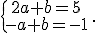 \{\begin{matrix}\,2a+b=5\,\,\\\,-a+b=-1\,\,\end{matrix}.