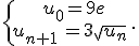 \{\begin{matrix}\,u_0=9e\\u_{n+1}\,=3\sqrt{u_n}\,\end{matrix}.