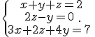 \{\begin{matrix}\,x+y+z=2\\\,2z-y=0\,\\\,3x+2z+4y=7\,\end{matrix}.