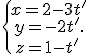 \{\begin{matrix}\,x=2-3t'\\\,y=-2t'\,\\\,z=1-t'\,\end{matrix}.