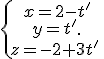 \{\begin{matrix}\,x=2-t'\\\,y=t'\,\\\,z=-2+3t'\,\end{matrix}.