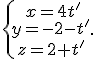 \{\begin{matrix}\,x=4t'\\\,y=-2-t'\,\\\,z=2+t'\,\end{matrix}.