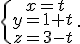 \{\begin{matrix}\,x=t\\\,y=1+t\,\\\,z=3-t\,\end{matrix}.