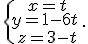 \{\begin{matrix}\,x=t\\\,y=1-6t\,\\\,z=3-t\end{matrix}.