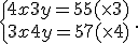 \{\begin{matrix} 4x+3y=55(\times   3) \, \, \\ 3x+4y=57(\times   4)\, \, \end{matrix}.