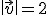 \|\vec{v}\|=2