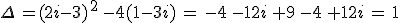 \Delta\,=(2i-3)\,^2\,-4(1-3i)\,=\,-4\,-12i\,+9\,-4\,+12i\,=\,1