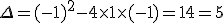 \Delta =(-1)^2-4\times   1\times   (-1)=1+4=5