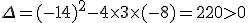 \Delta = (-14)^2 -4\times  3\times  (-8) = 220 > 0