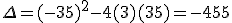 \Delta=(-35)^2-4(3)(35)=-455