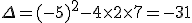 \Delta=(-5)^2-4\times  2\times  7=-31