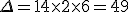 \Delta=1+4\times  2\times  6=49