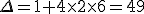 \Delta = 1 + 4 \times 2 \times 6 = 49