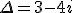 \Delta=3-4i