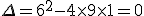 \Delta=6^2-4\times  9\times  1=0