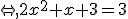 \Leftrightarrow,2x^2+x+3=3