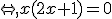 \Leftrightarrow,x(2x+1)=0