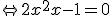 \Leftrightarrow 2x^2 +x - 1 = 0