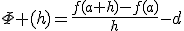 \Phi (h)=\frac{f(a+h)-f(a)}{h}-d