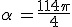 \alpha\,=\frac{114\pi}{4}