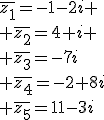 \bar{z_1}=-1-2i \\ \bar{z_2}=4+i \\ \bar{z_3}=-7i\\ \bar{z_4}=-2+8i\\ \bar{z_5}=11-3i