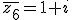 \bar{z_6}=1+i