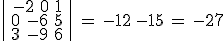 \begin{vmatrix}\,-2\,\,0\,\,1\,\\\,0\,\,-6\,\,5\,\\\,3\,\,-9\,\,6\,\end{vmatrix}\,=\,-12\,-15\,=\,-27