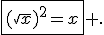 \fbox{{(\sqrt{x})}^2=x} .