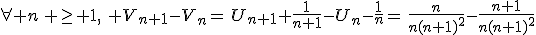 \forall n\, \ge 1,\,\, V_{n+1}-V_n=\,U_{n+1}+\frac{1}{n+1}-U_n-\frac{1}{n}=\,\frac{n}{n(n+1)^2}-\frac{n+1}{n(n+1)^2}