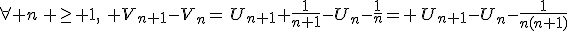 \forall n\, \ge 1,\,\, V_{n+1}-V_n=\,U_{n+1}+\frac{1}{n+1}-U_n-\frac{1}{n}= \,U_{n+1}-U_n-\frac{1}{n(n+1)}