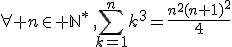 \forall n\in \mathbb{N}^*\,,\sum_{k=1}^{n}k^3=\frac{n^2(n+1)^2}{4}