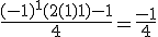 \frac{(-1)^1(2(1)+1)-1}{4} = \frac{-1}{4}