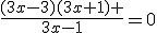 \frac{(3x-3)(3x+1) }{3x-1}=0