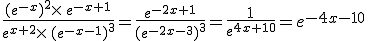 \frac{(e^{-x})^2\times\,e^{-x+1}}{e^{x+2}\times\,(e^{-x-1})^3}=\frac{e^{-2x+1}}{(e^{-2x-3})^3}=\frac{1}{e^{4x+10}}=e^{-4x-10}
