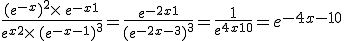 \frac{(e^{-x})^2\times  \,e^{-x+1}}{e^{x+2}\times  \,(e^{-x-1})^3}=\frac{e^{-2x+1}}{(e^{-2x-3})^3}=\frac{1}{e^{4x+10}}=e^{-4x-10}